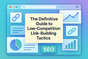 The Definitive Guide to Low-Competition Link-Building Tactics
